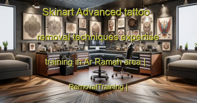 Skinart Advanced tattoo removal techniques expertise training in Ar Ramah area | RemovalTraining | RemovalClasses | SkinartTraining-State of Palestine